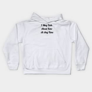 I May Talk About Keto At Any Time Kids Hoodie